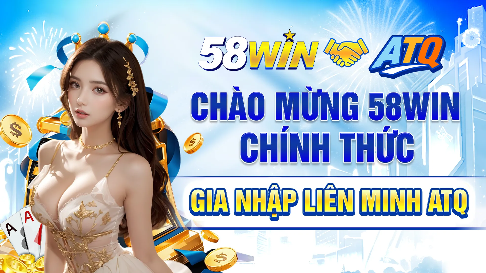 CHÀO MỪNG 58WINCHÍNH THỨC GIA NHẬP LIÊN MINH ATQ